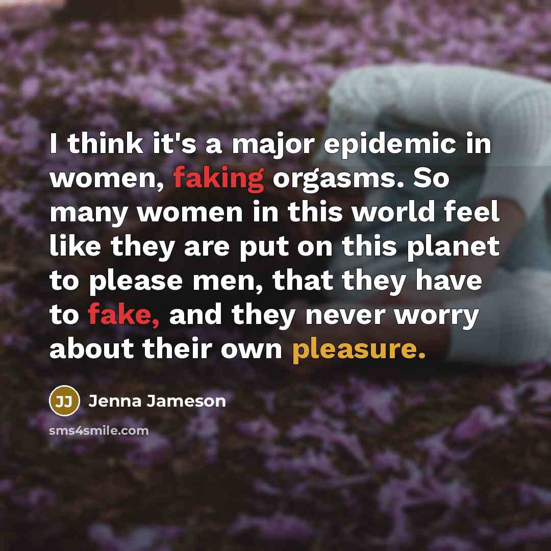 “I think it's a major epidemic in women, faking orgasms.…” quote by Jenna Jameson