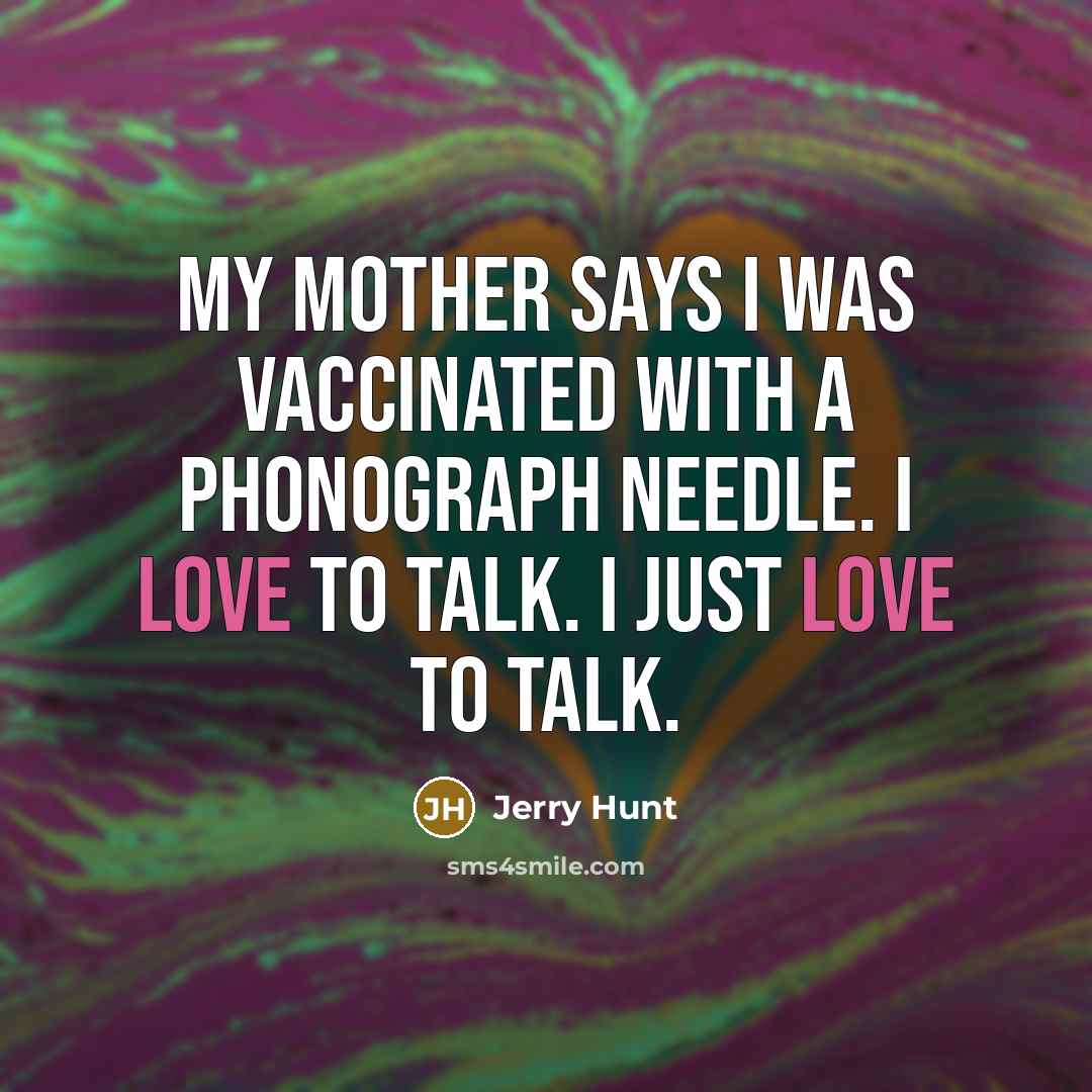 “My mother says I was vaccinated with a phonograph needle.…” quote by Jerry Hunt