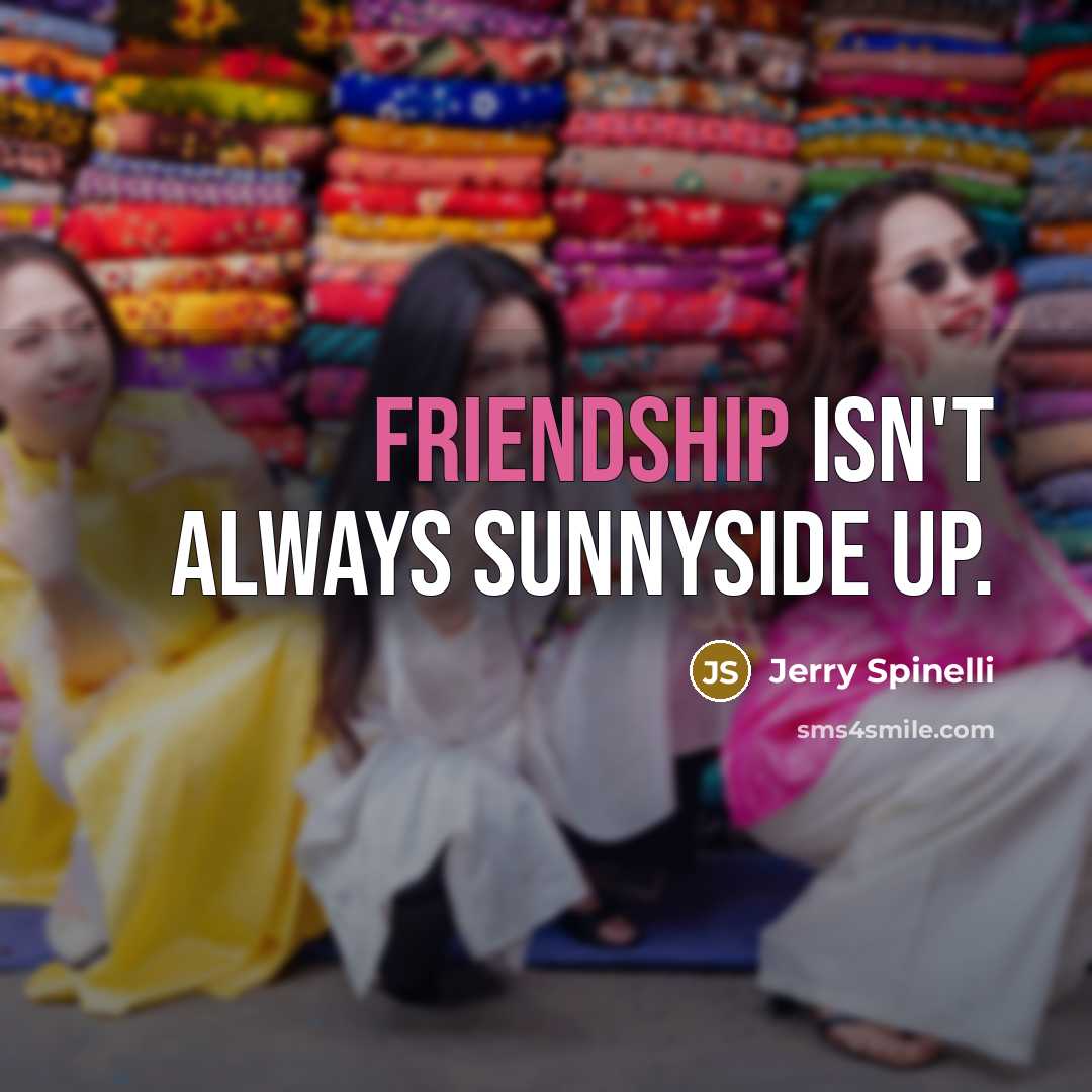 “Friendship isn't always sunnyside up.…” quote by Jerry Spinelli