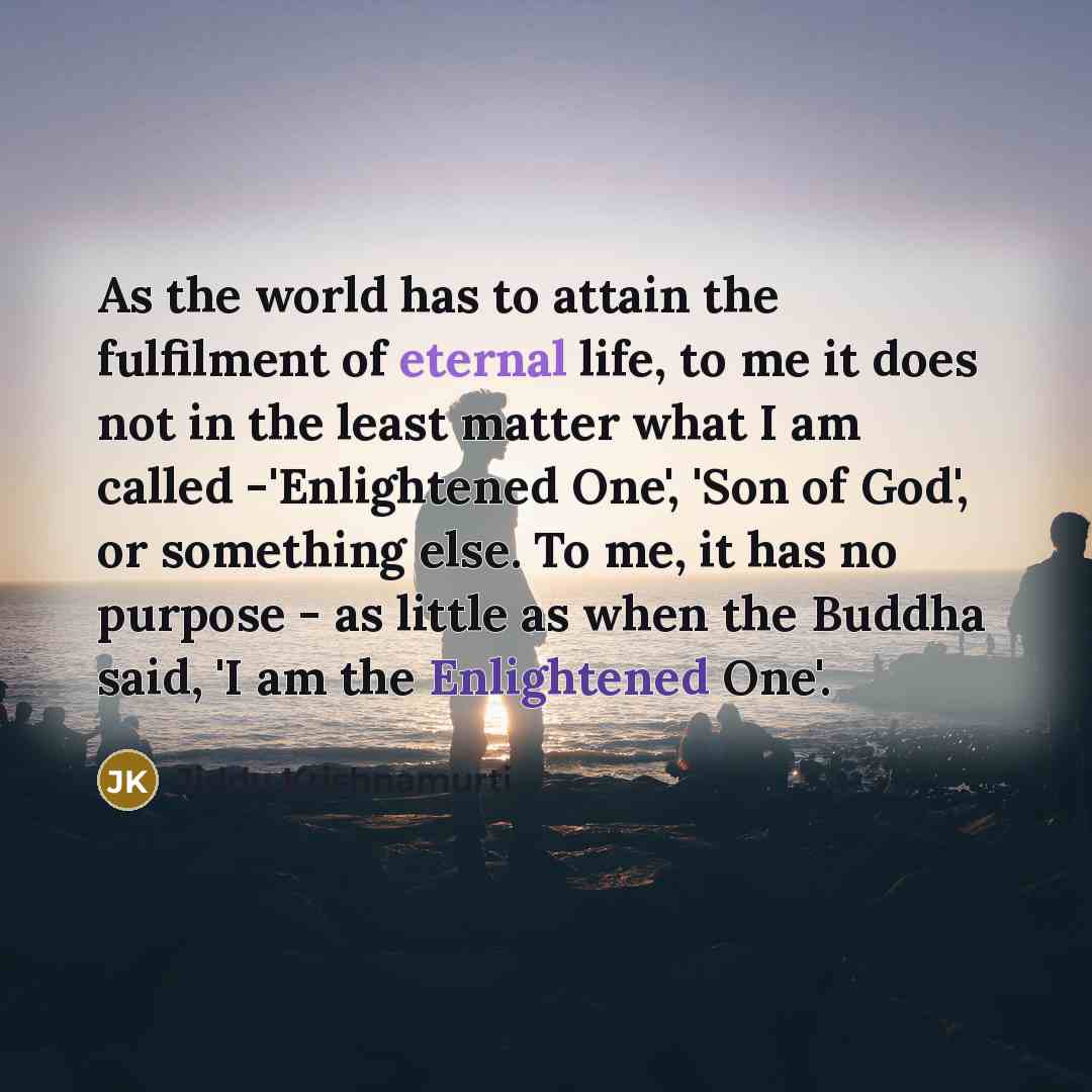 “As the world has to attain the fulfilment of eternal…” quote by Jiddu Krishnamurti