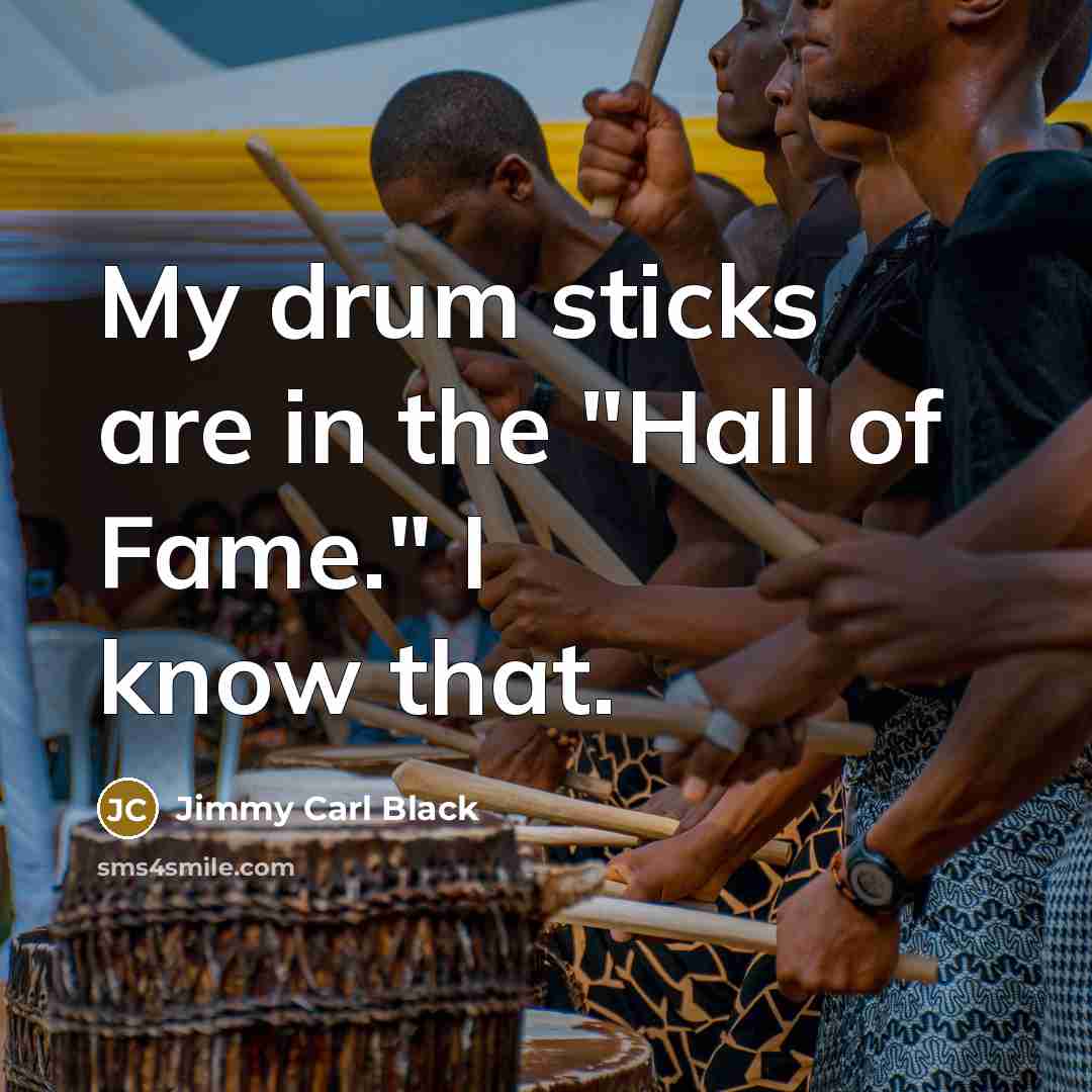 “My drum sticks are in the "Hall of Fame." I…” quote by Jimmy Carl Black