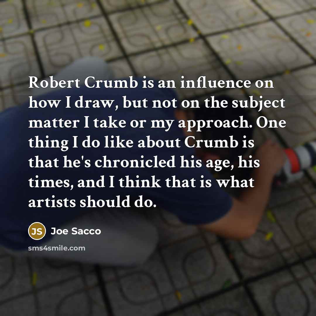 “Robert Crumb is an influence on how I draw, but…” quote by Joe Sacco