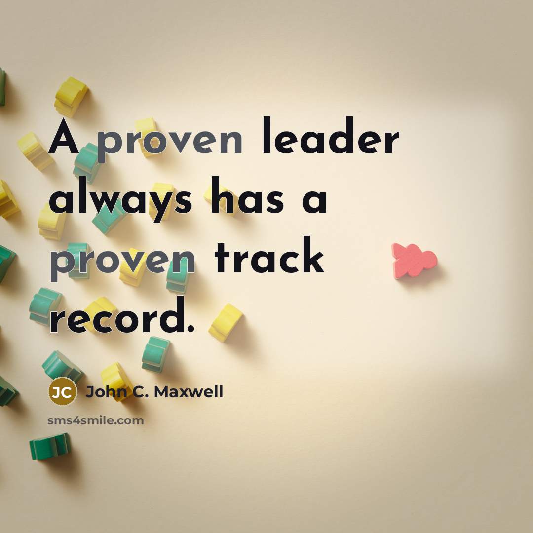 “A proven leader always has a proven track record.…” quote by John C. Maxwell