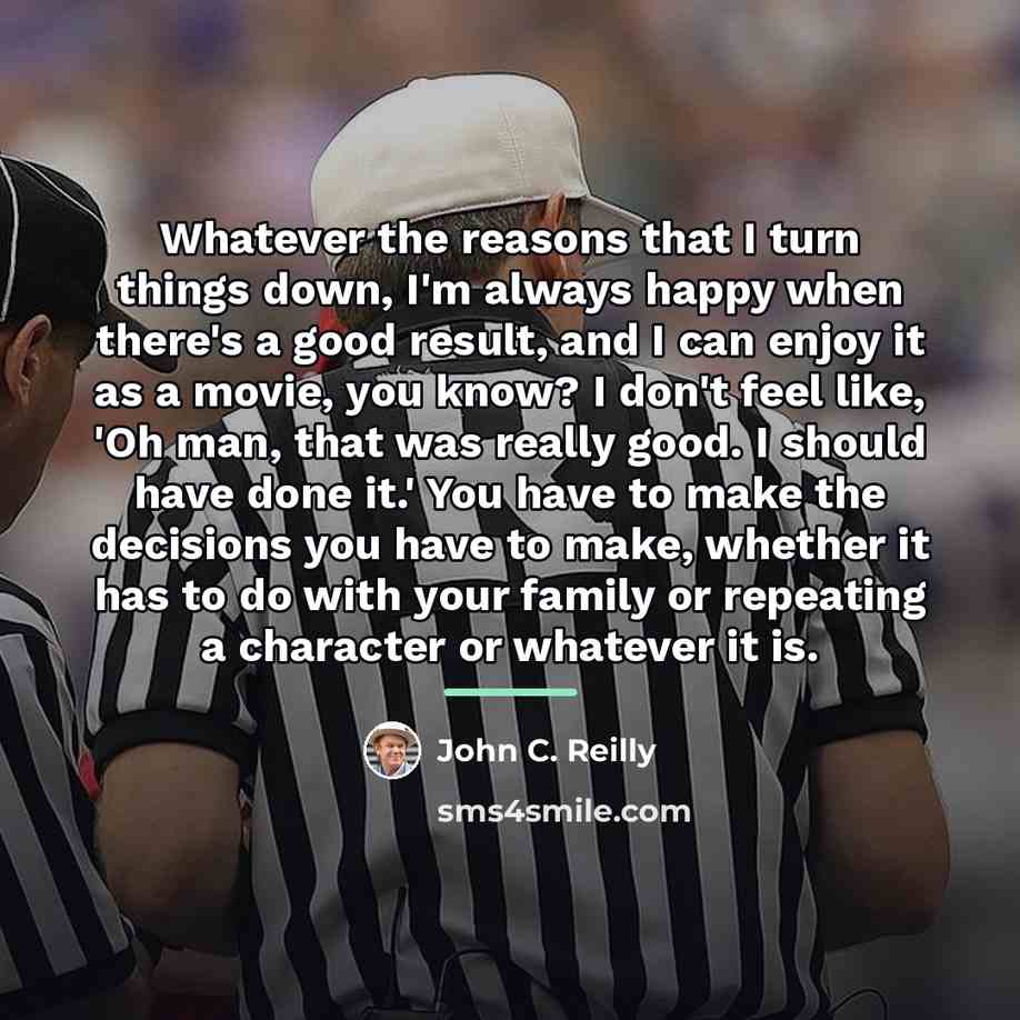 “Whatever the reasons that I turn things down, I'm always…” quote by John C. Reilly