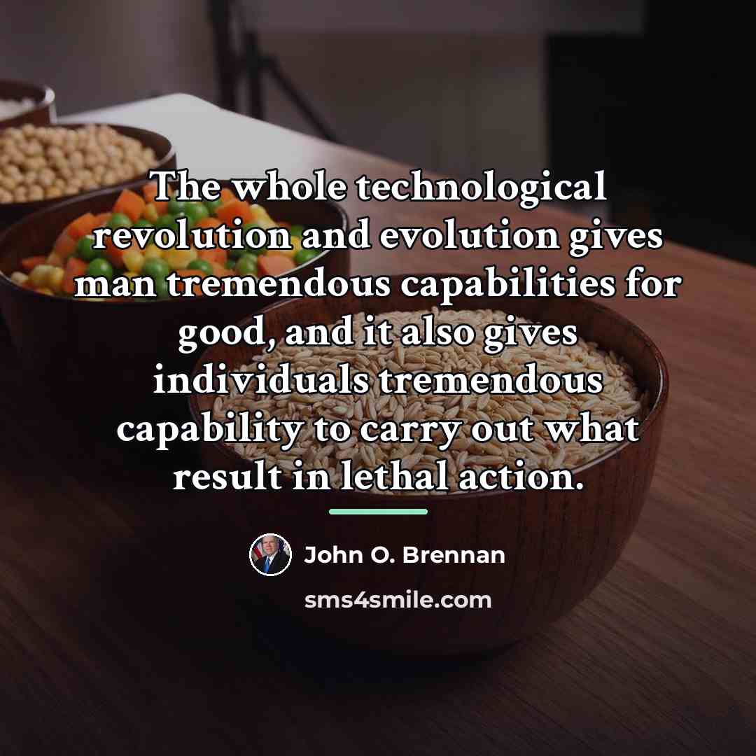 “The whole technological revolution and evolution gives man tremendous capabilities…” quote by John O. Brennan