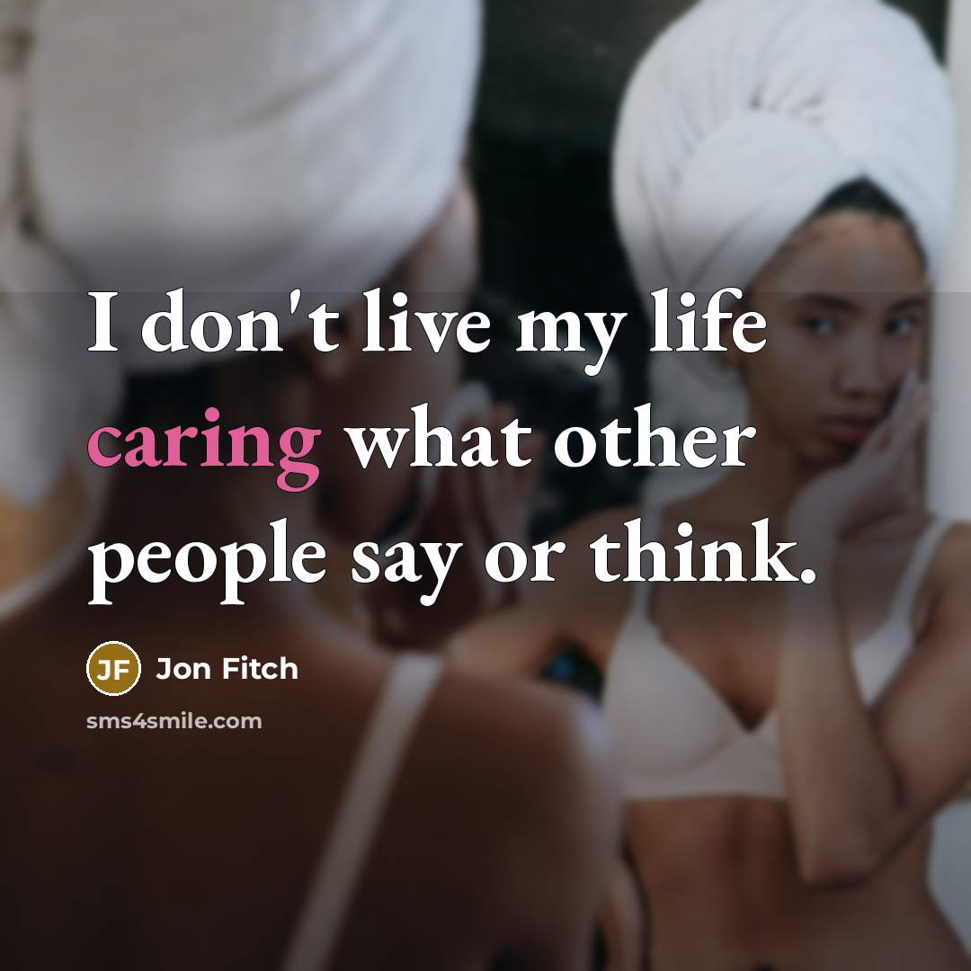 “I don't live my life caring what other people say…” quote by Jon Fitch
