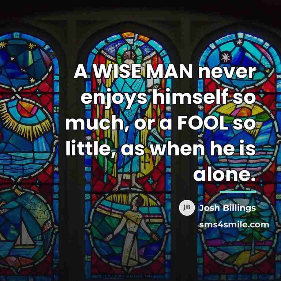 “A WISE MAN never enjoys himself so much, or a…” quote by Josh Billings