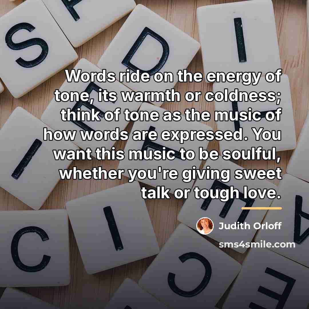 “Words ride on the energy of tone, its warmth or…” quote by Judith Orloff