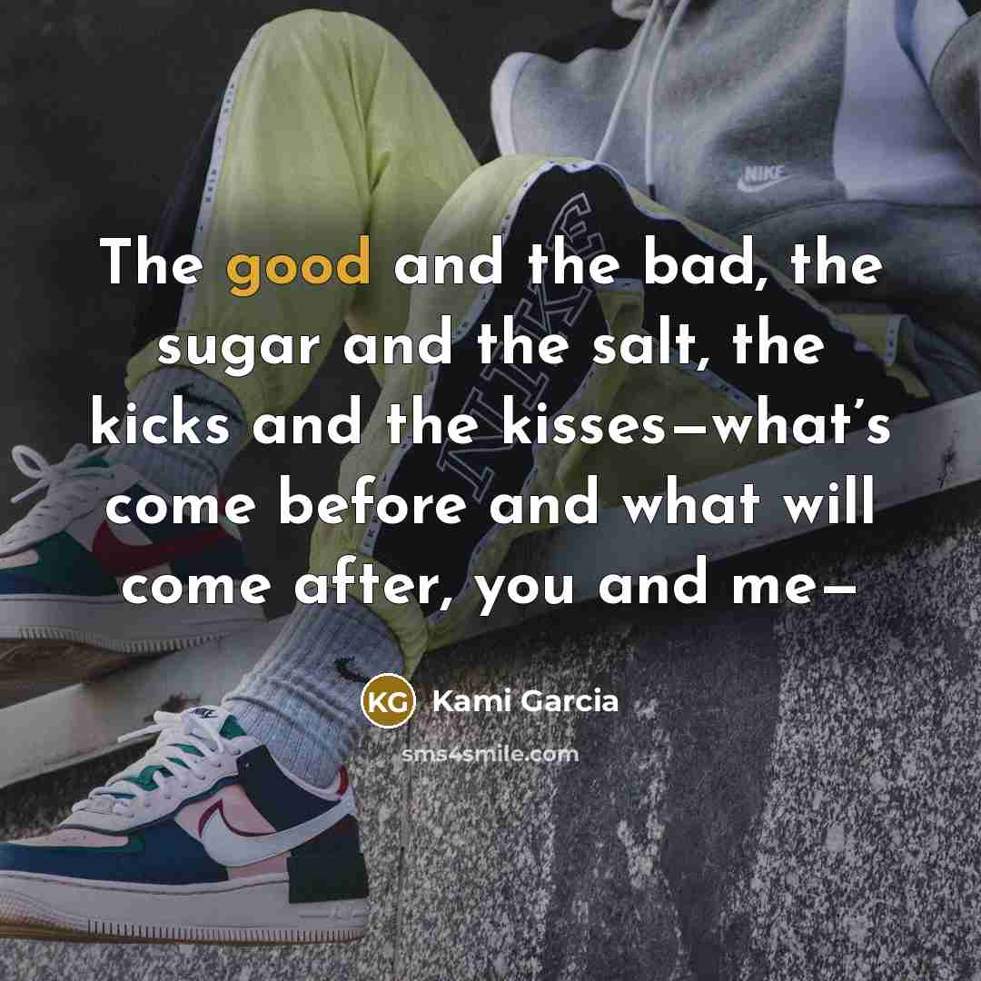 “The good and the bad, the sugar and the salt,…” quote by Kami Garcia