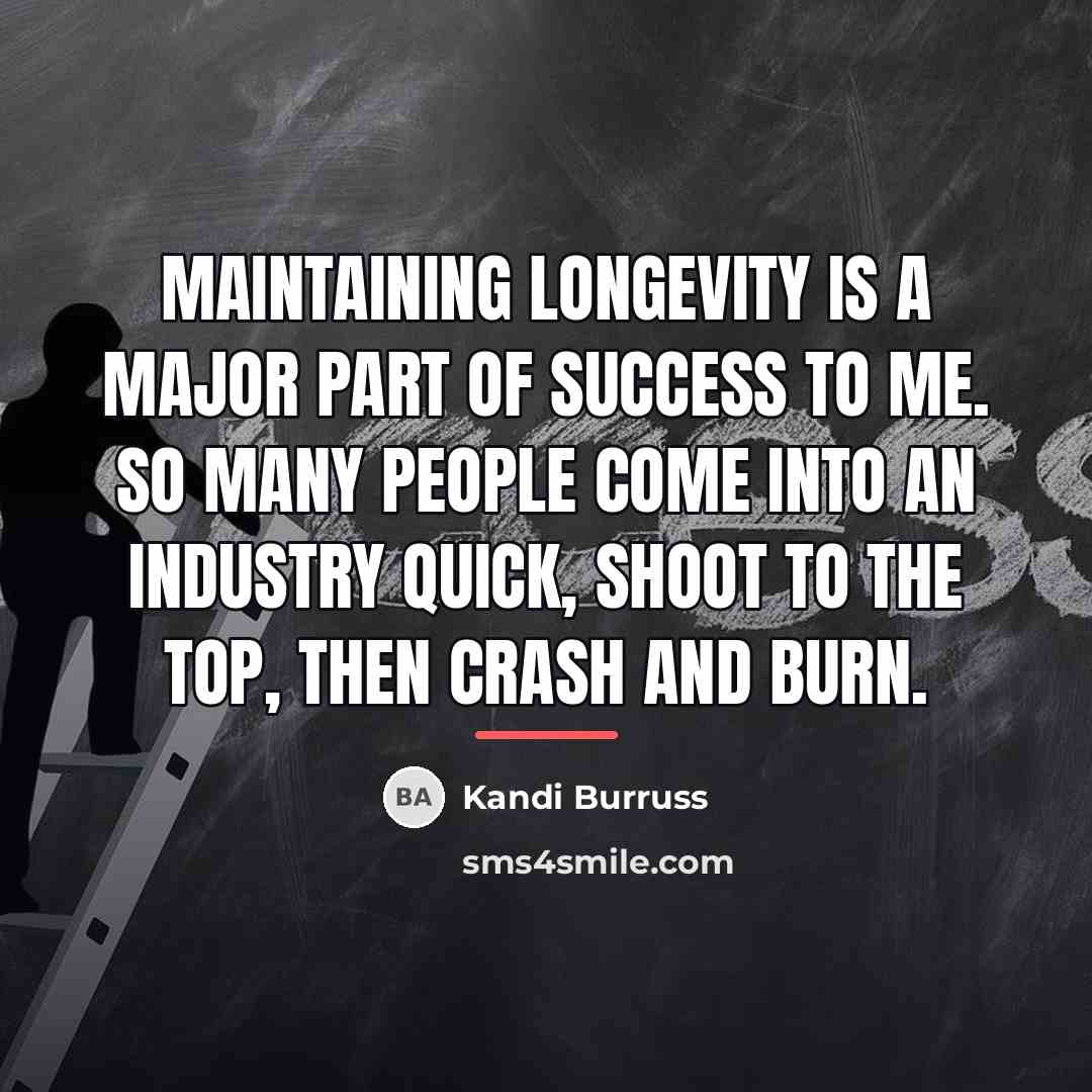 “Maintaining longevity is a major part of success to me.…” quote by Kandi Burruss