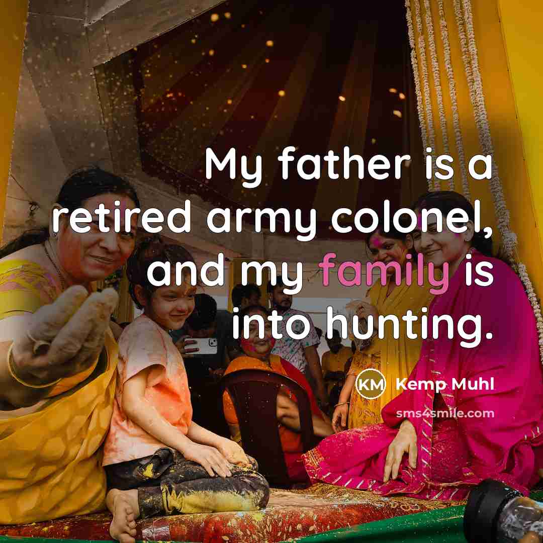 “My father is a retired army colonel, and my family…” quote by Kemp Muhl