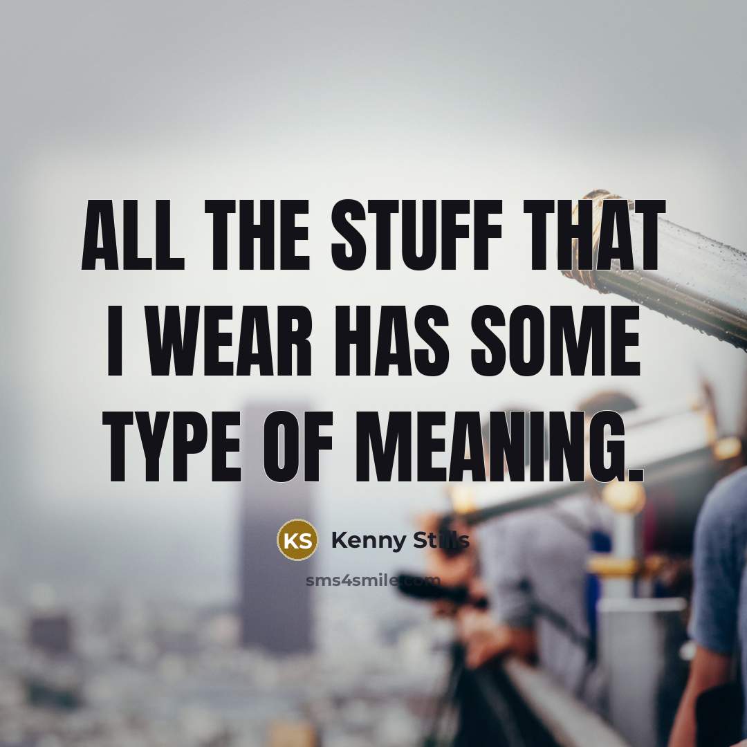 “All the stuff that I wear has some type of…” quote by Kenny Stills
