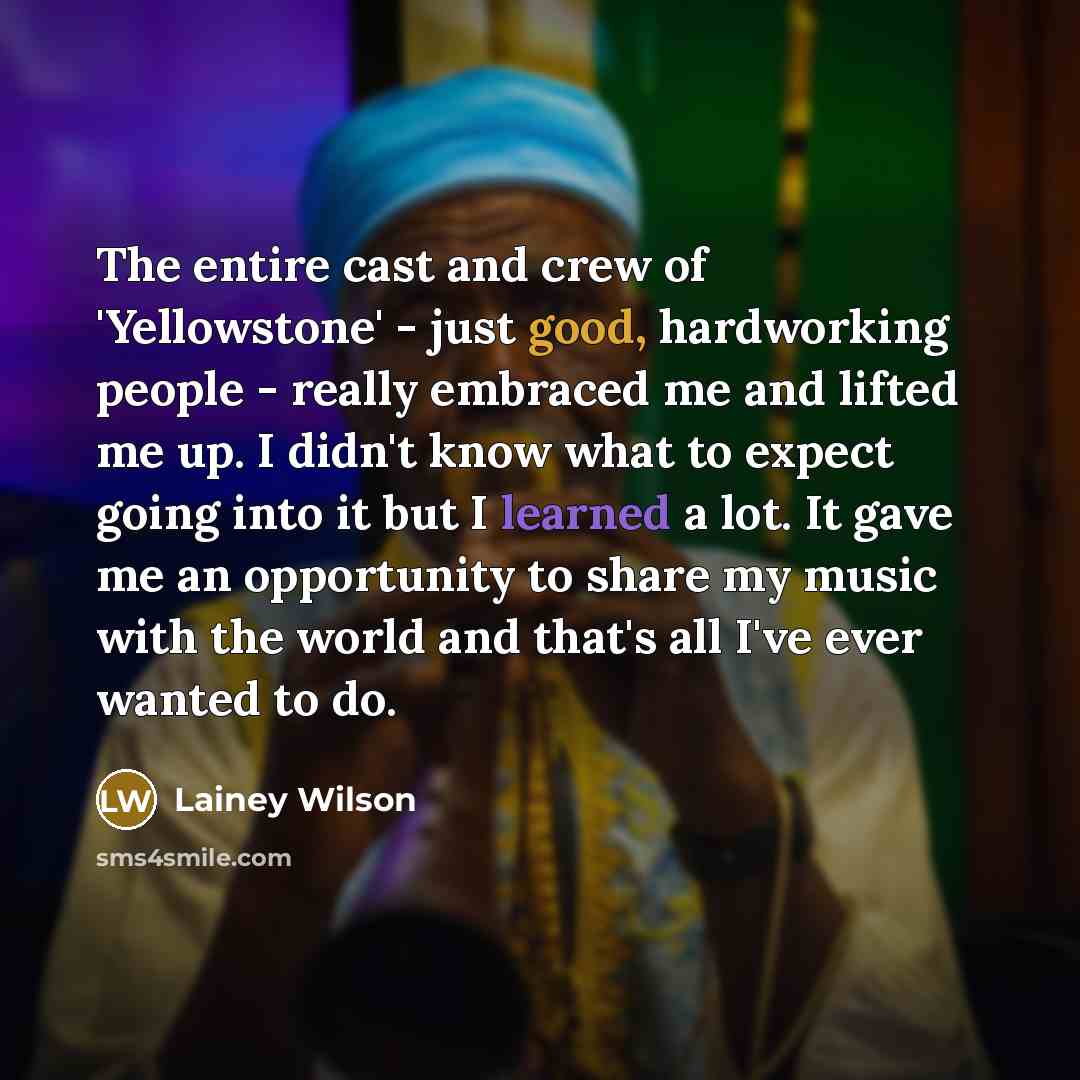 “The entire cast and crew of 'Yellowstone' - just good,…” quote by Lainey Wilson