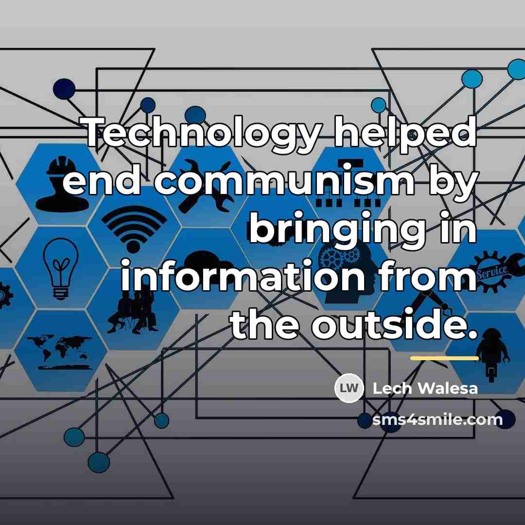 “Technology helped end communism by bringing in information from the…” quote by Lech Walesa
