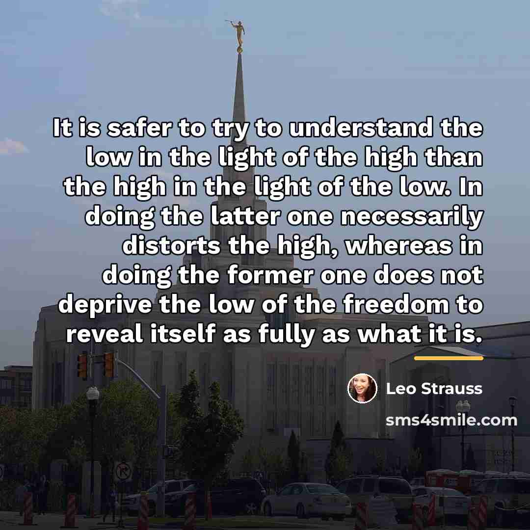 “It is safer to try to understand the low in…” quote by Leo Strauss
