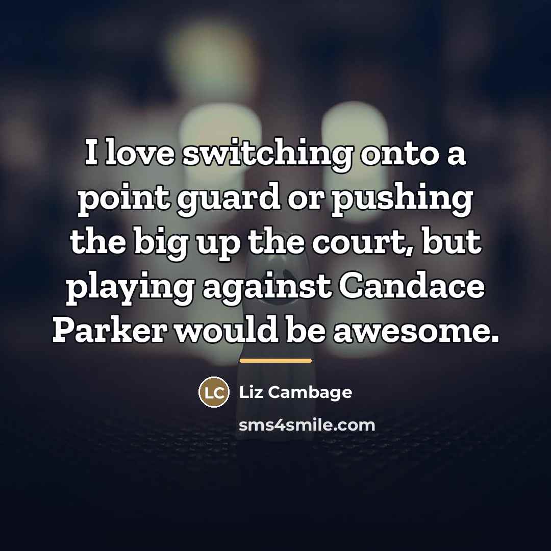 “I love switching onto a point guard or pushing the…” quote by Liz Cambage
