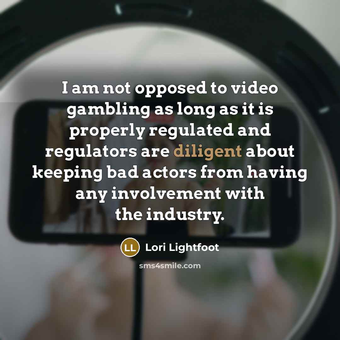 “I am not opposed to video gambling as long as…” quote by Lori Lightfoot