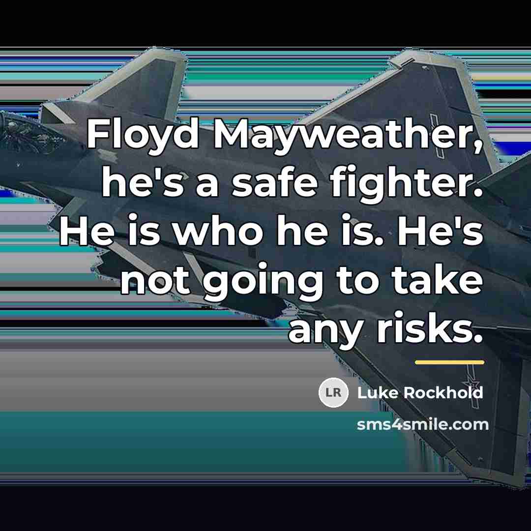 “Floyd Mayweather, he's a safe fighter. He is who he…” quote by Luke Rockhold