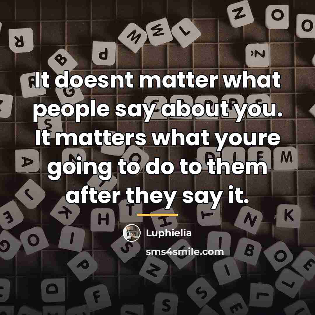 “It doesnt matter what people say about you. It matters…” quote by Luphielia