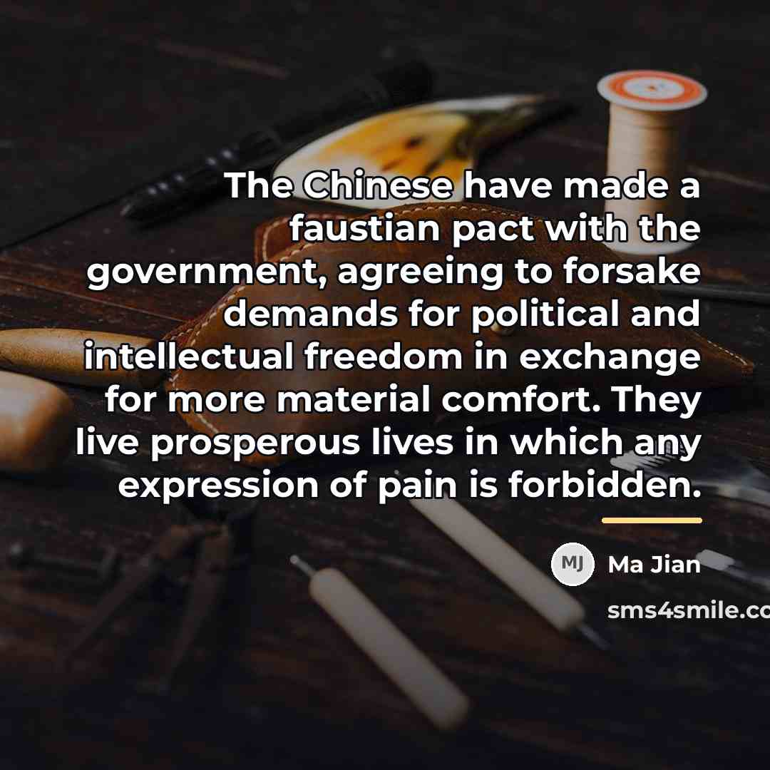 “The Chinese have made a faustian pact with the government,…” quote by Ma Jian