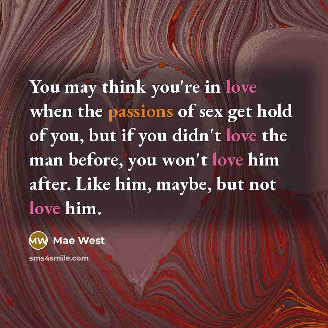 “You may think you're in love when the passions of…” quote by Mae West