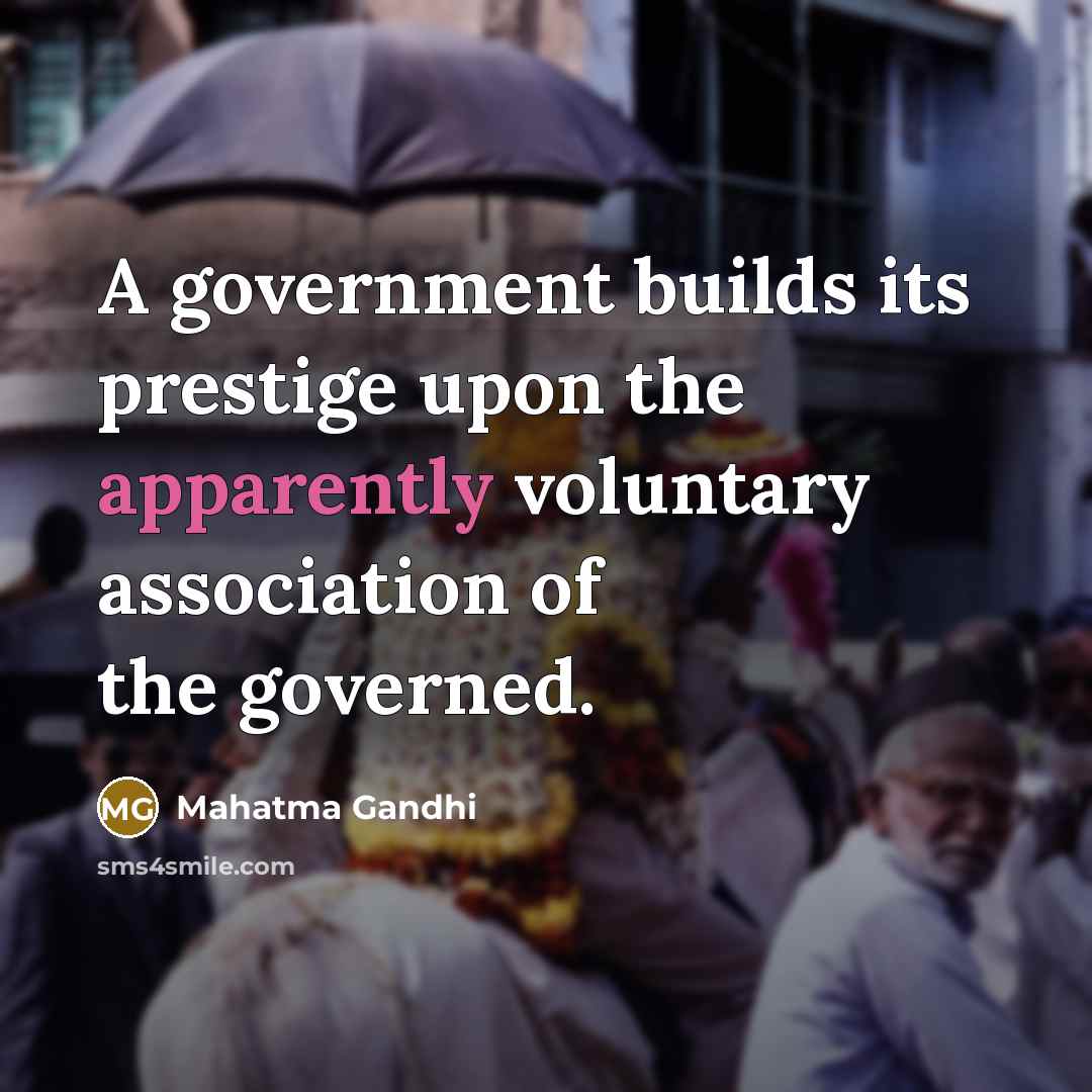 “A government builds its prestige upon the apparently voluntary association…” quote by Mahatma Gandhi