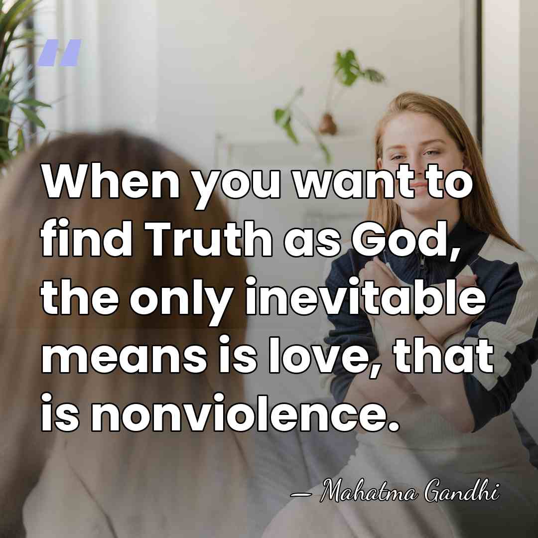 When you want to find Truth as God, the only inevitable means&hellip; - Mahatma Gandhi
