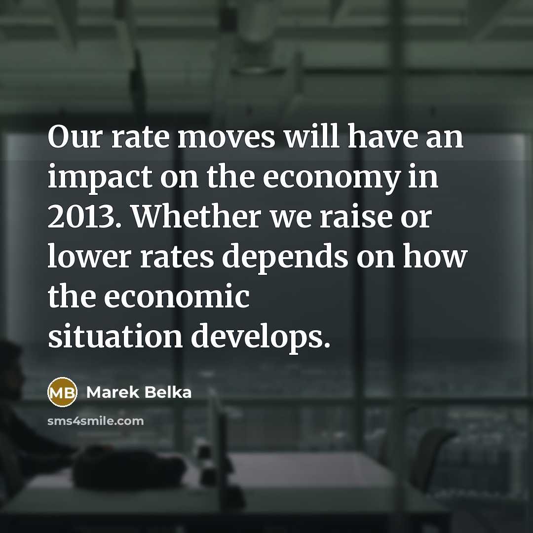 “Our rate moves will have an impact on the economy…” quote by Marek Belka