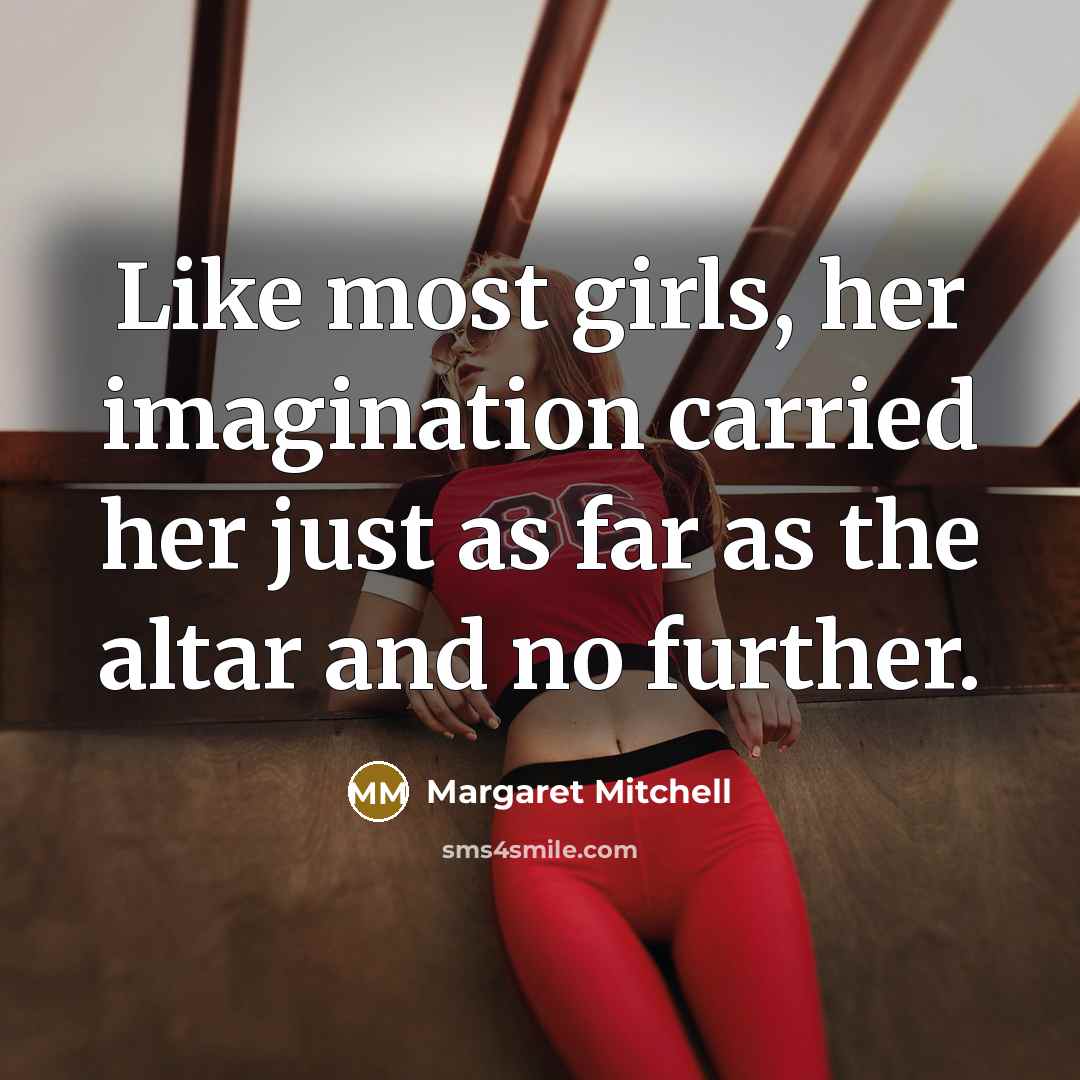 “Like most girls, her imagination carried her just as far…” quote by Margaret Mitchell