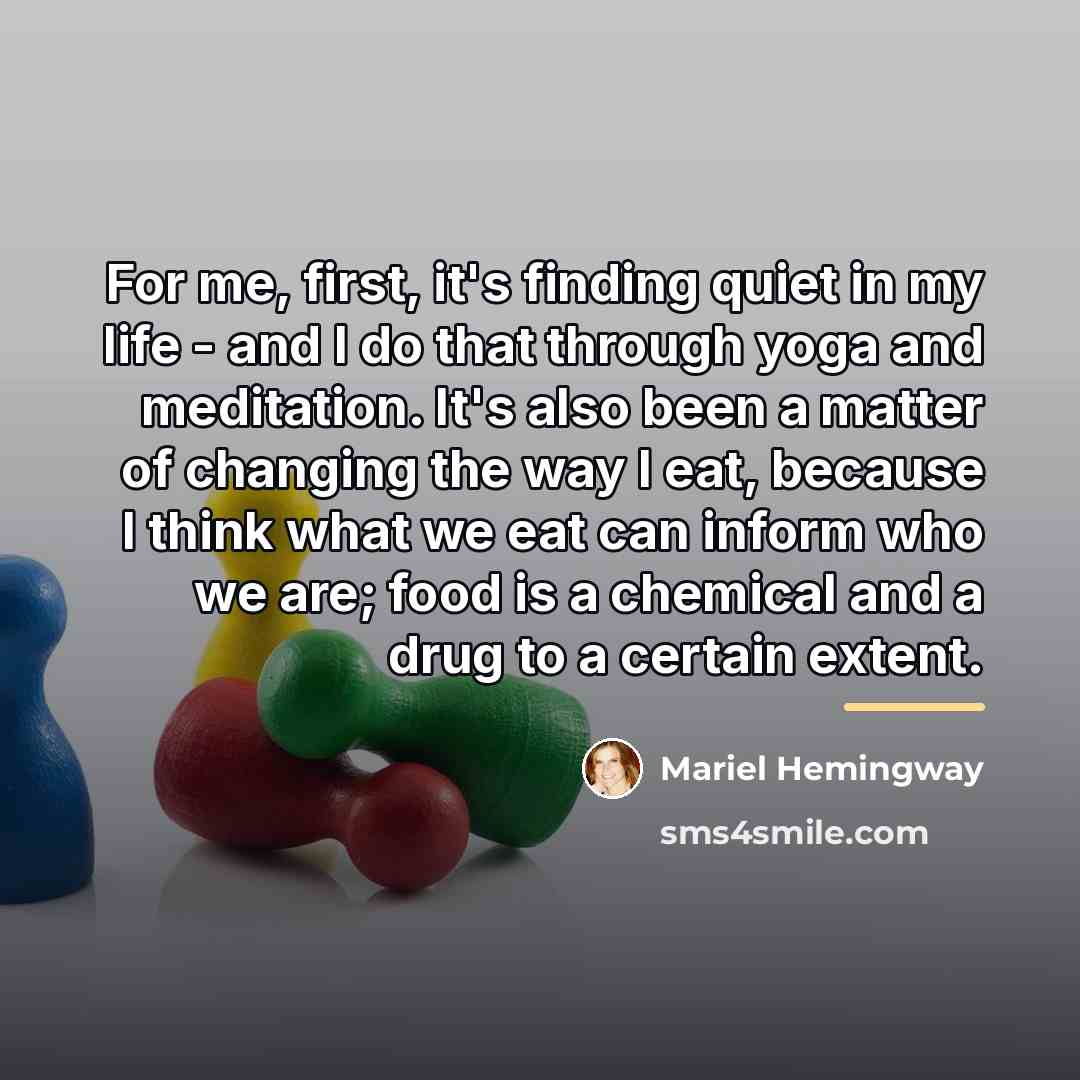 “For me, first, it's finding quiet in my life -…” quote by Mariel Hemingway