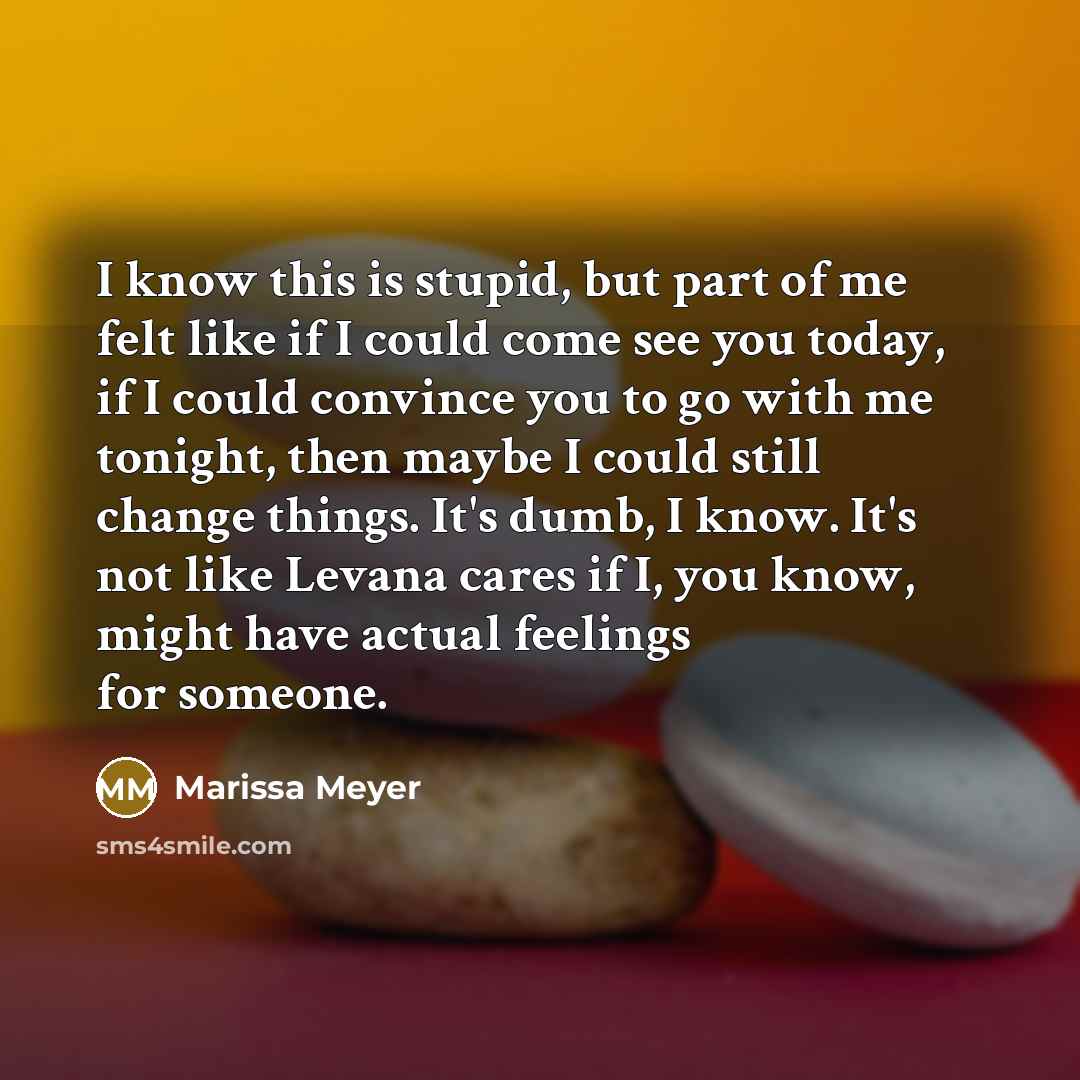 “I know this is stupid, but part of me felt…” quote by Marissa Meyer