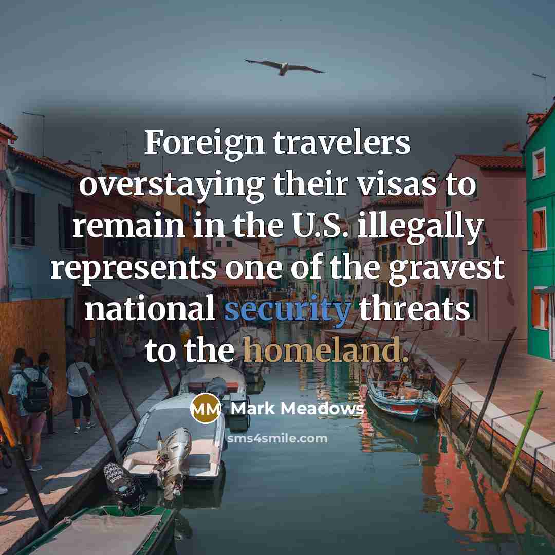 “Foreign travelers overstaying their visas to remain in the U.S.…” quote by Mark Meadows