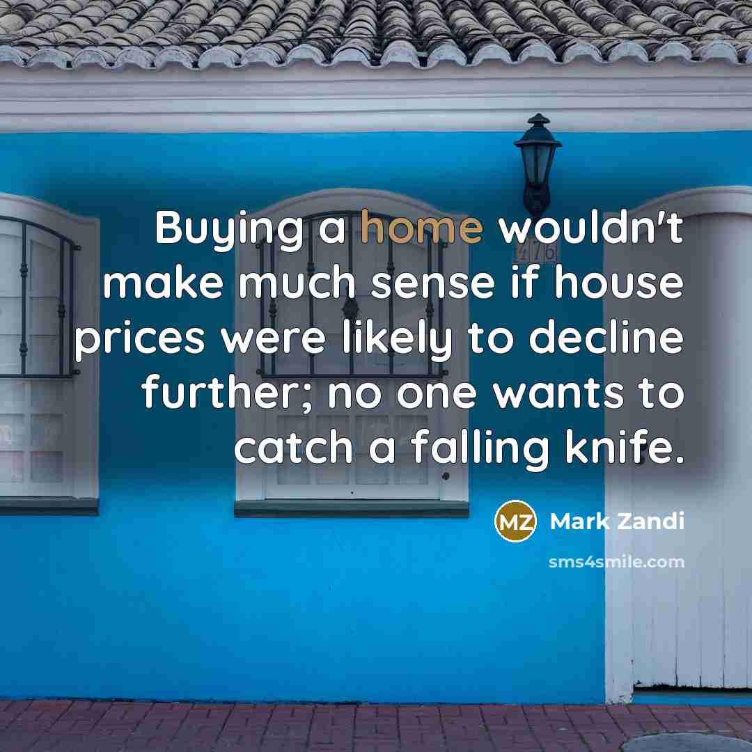 “Buying a home wouldn't make much sense if house prices…” quote by Mark Zandi