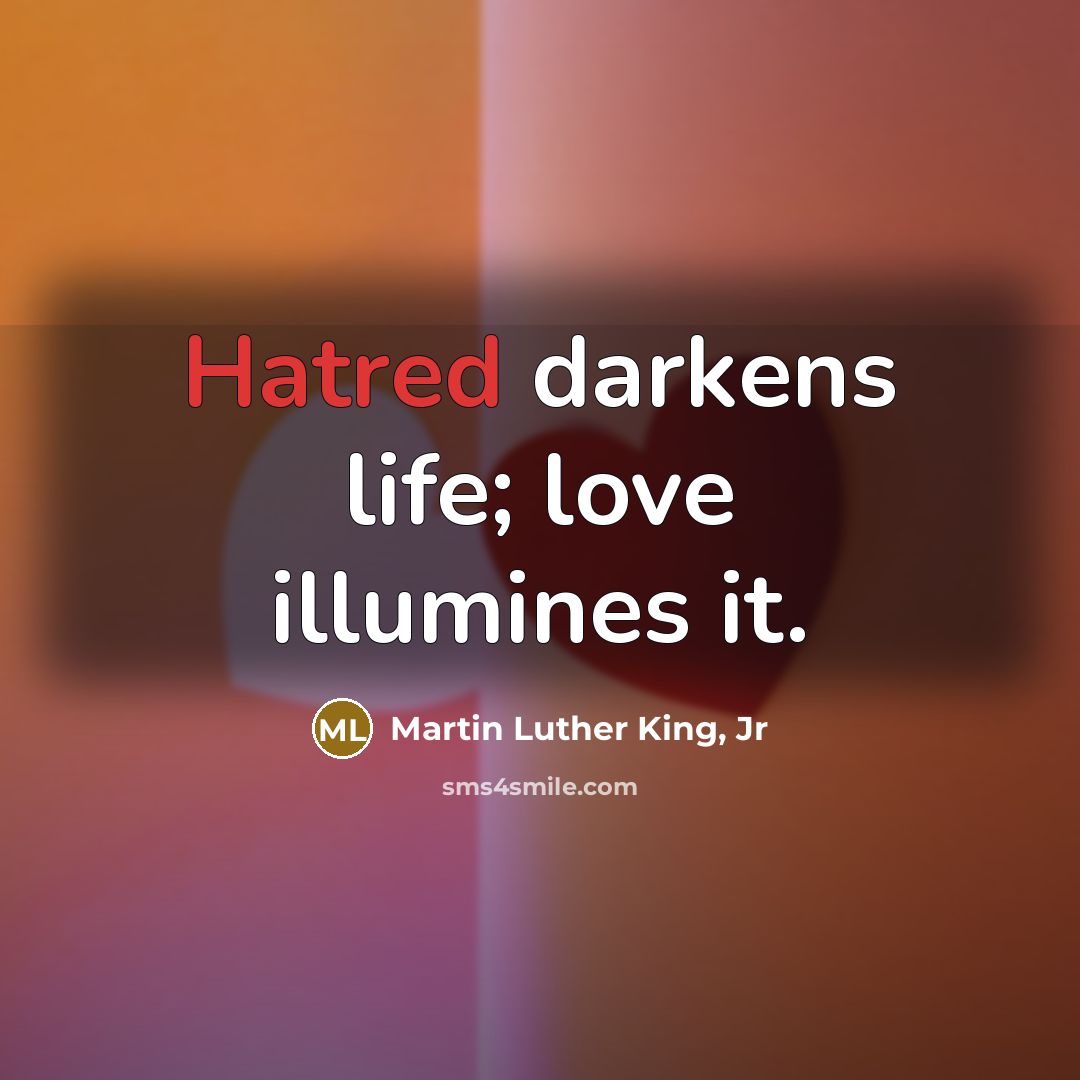 “Hatred darkens life; love illumines it.…” quote by Martin Luther King, Jr