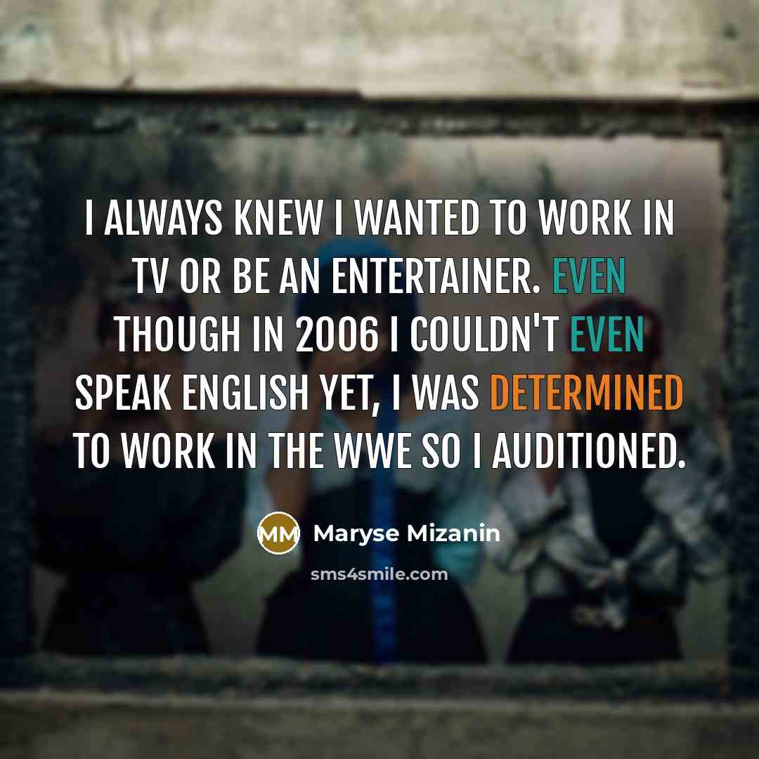 “I always knew I wanted to work in TV or…” quote by Maryse Mizanin