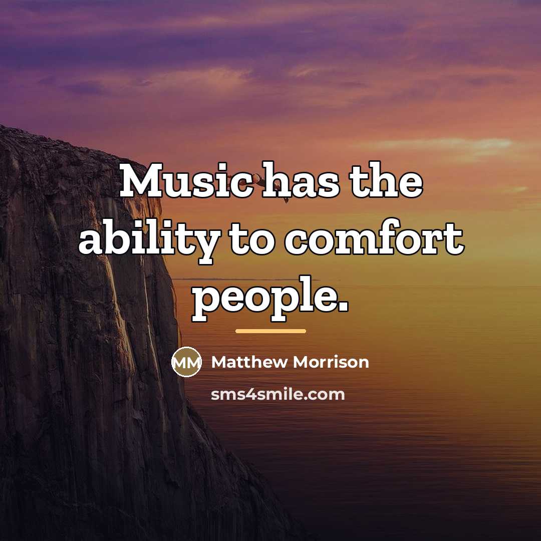 “Music has the ability to comfort people.…” quote by Matthew Morrison