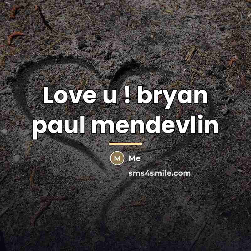 “Love u ! bryan paul mendevlin…” quote by Me