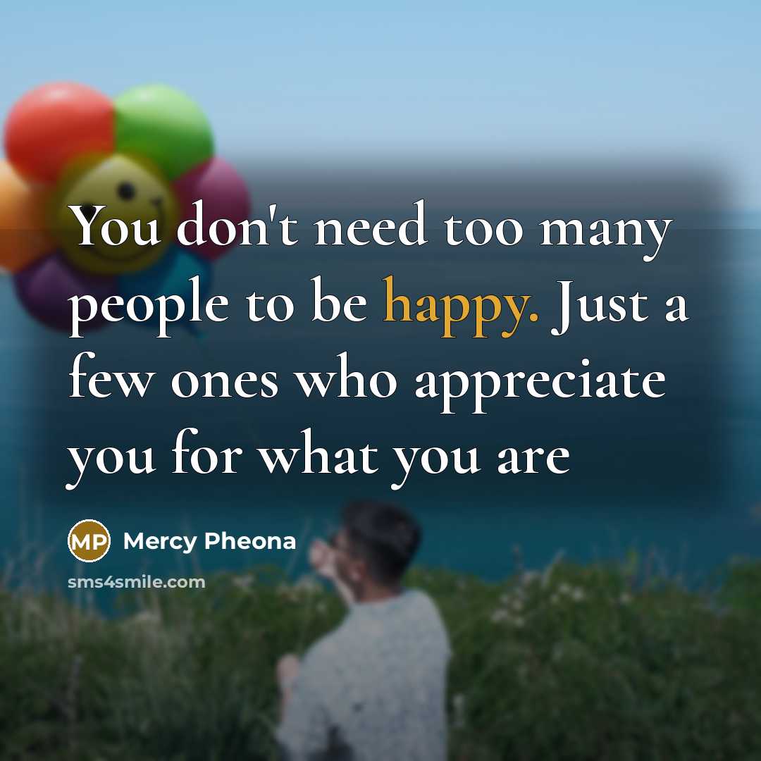 “You don't need too many people to be happy. Just…” quote by Mercy Pheona