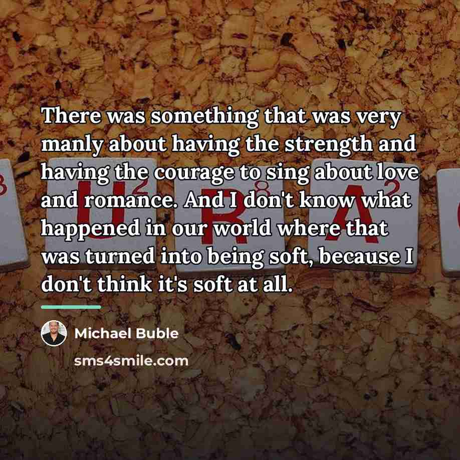 “There was something that was very manly about having the…” quote by Michael Buble