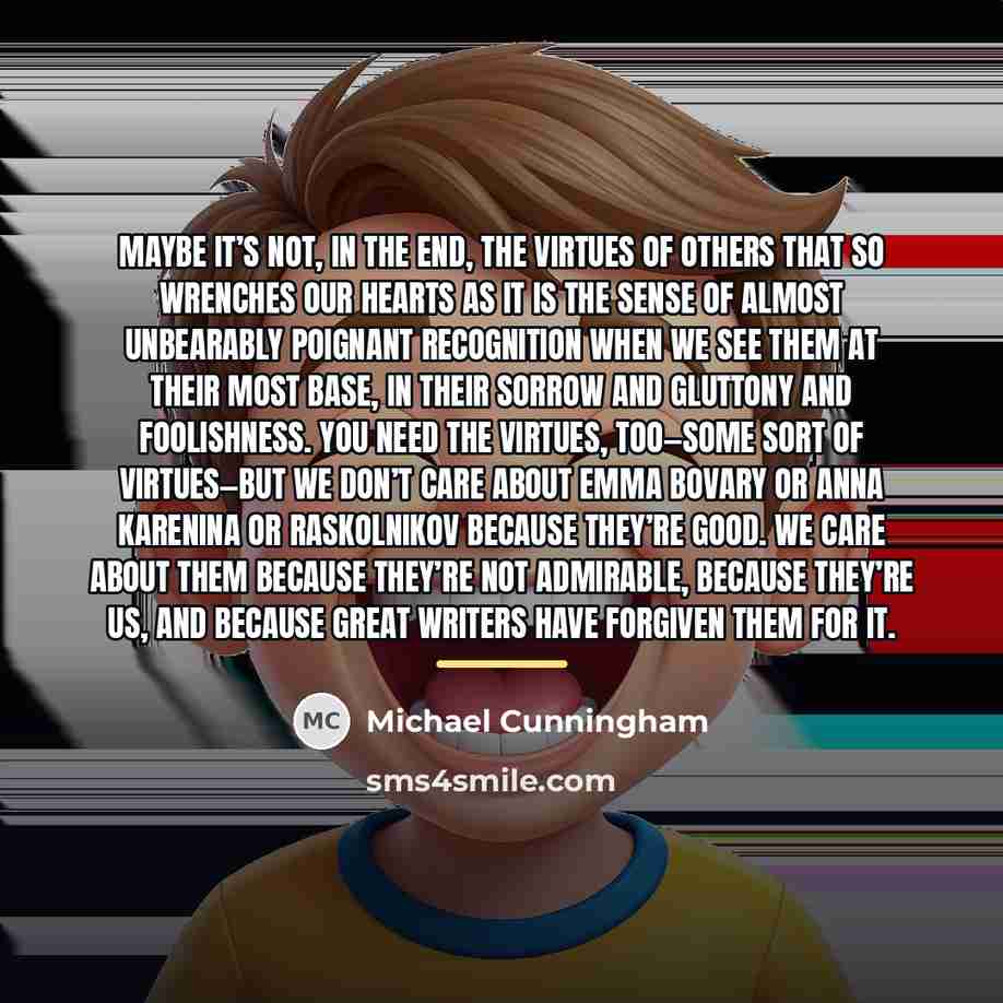 “Maybe it’s not, in the end, the virtues of others…” quote by Michael Cunningham