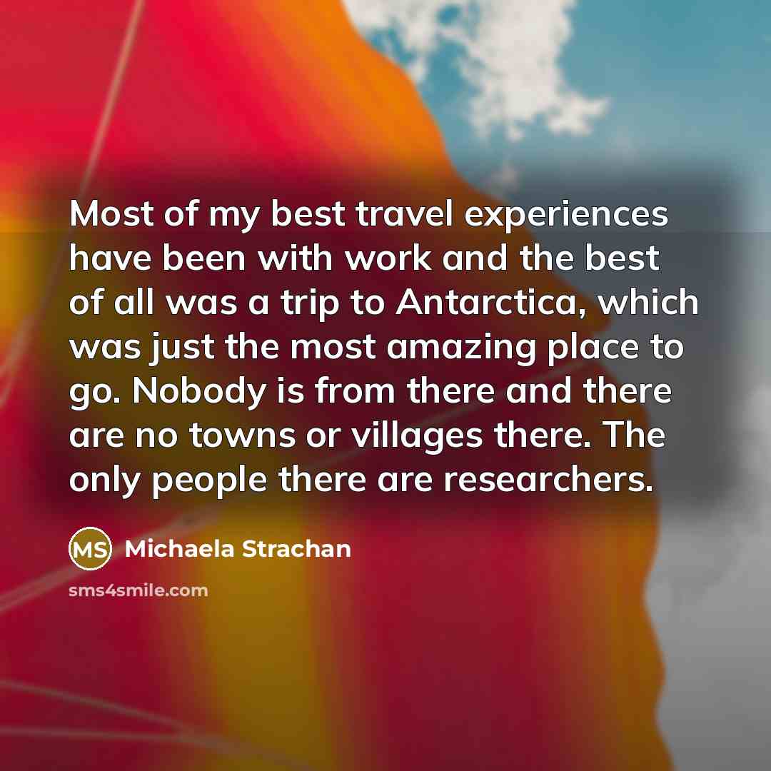 “Most of my best travel experiences have been with work…” quote by Michaela Strachan