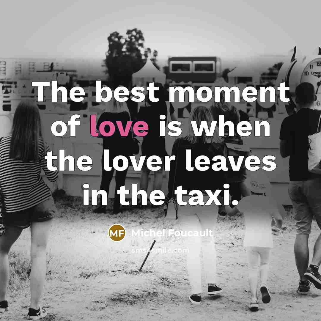 “The best moment of love is when the lover leaves…” quote by Michel Foucault