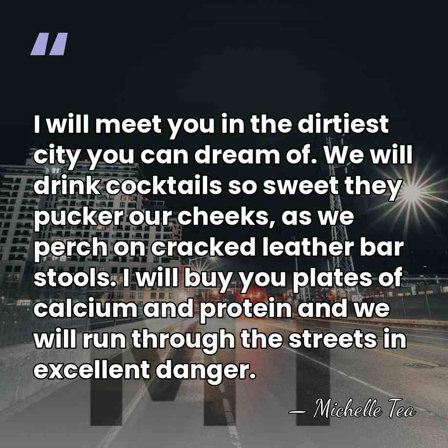 I will meet you in the dirtiest city you can dream of.&hellip; - Michelle Tea