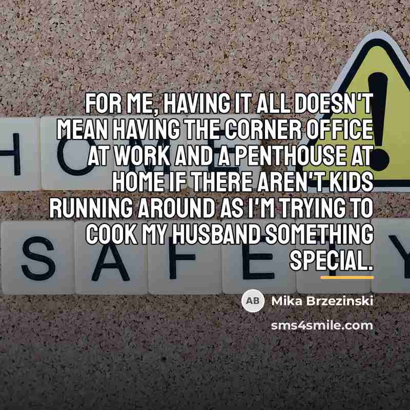“For me, having it all doesn't mean having the corner…” quote by Mika Brzezinski