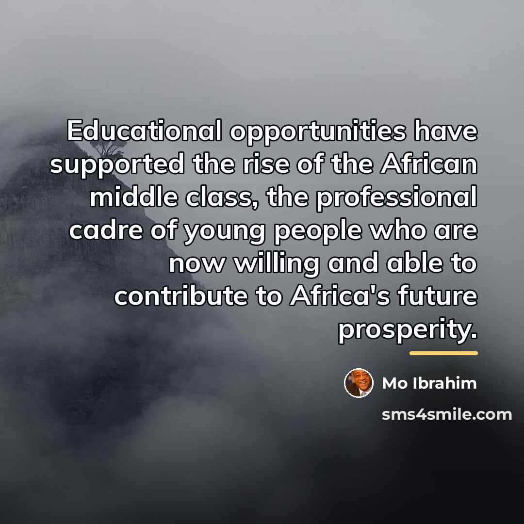 “Educational opportunities have supported the rise of the African middle…” quote by Mo Ibrahim