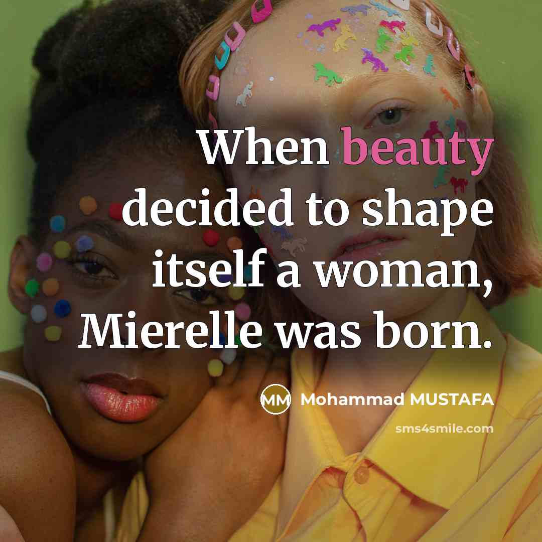 “When beauty decided to shape itself a woman, Mierelle was…” quote by Mohammad MUSTAFA
