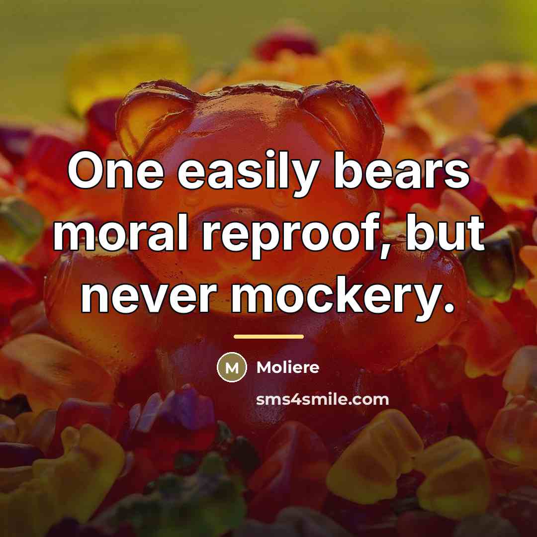 “One easily bears moral reproof, but never mockery.…” quote by Moliere