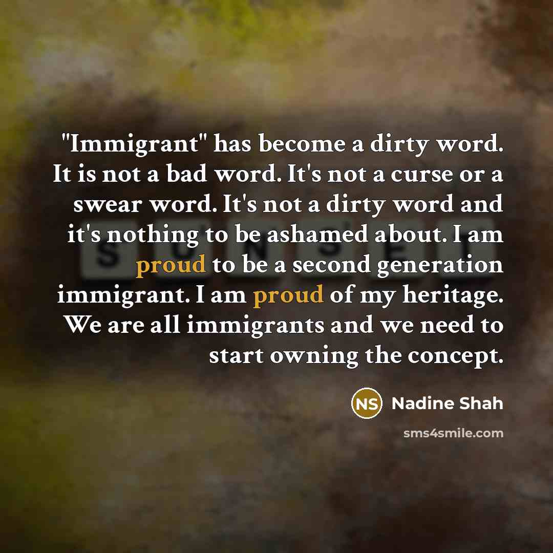 “"Immigrant" has become a dirty word. It is not a…” quote by Nadine Shah