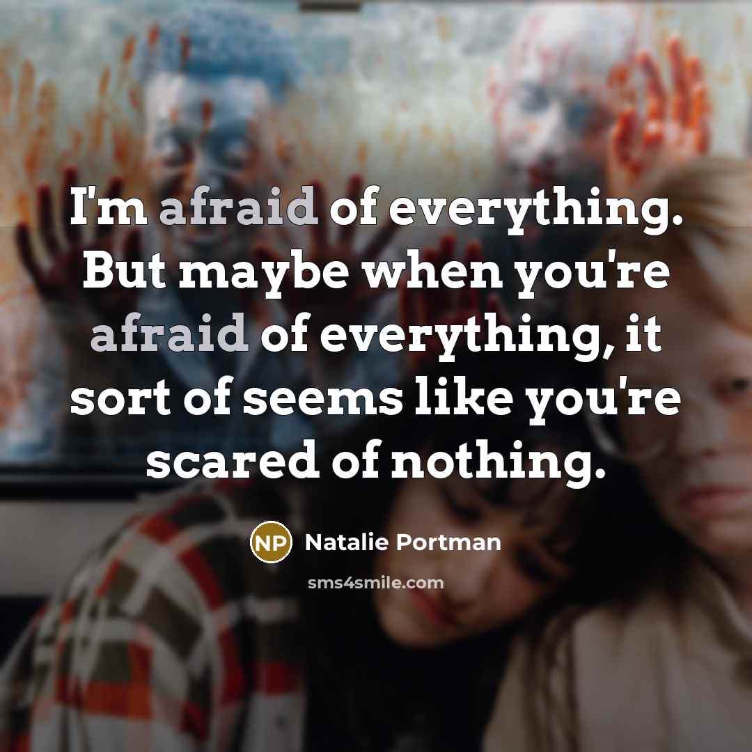 “I'm afraid of everything. But maybe when you're afraid of…” quote by Natalie Portman