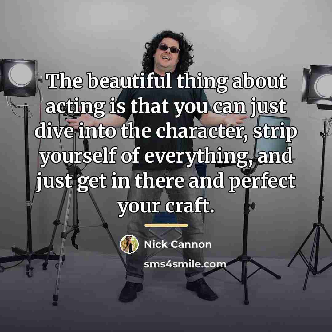“The beautiful thing about acting is that you can just…” quote by Nick Cannon